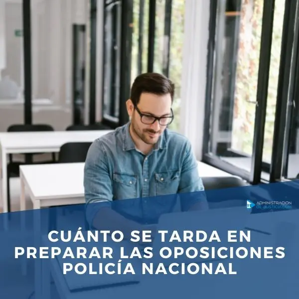 Cuánto se Tarda en Preparar las Oposiciones Policía Nacional