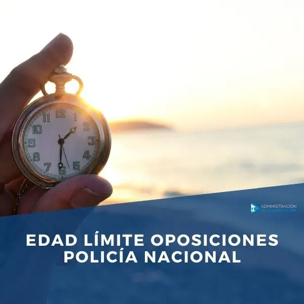 Edad Límite Oposiciones Policía Nacional