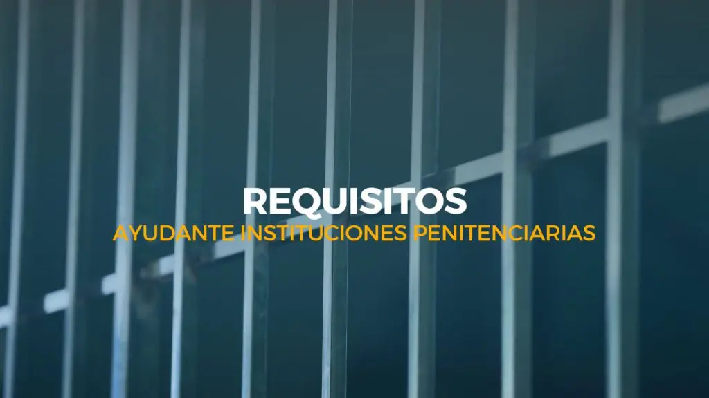 requisitos ayudante instituciones penitenciarias