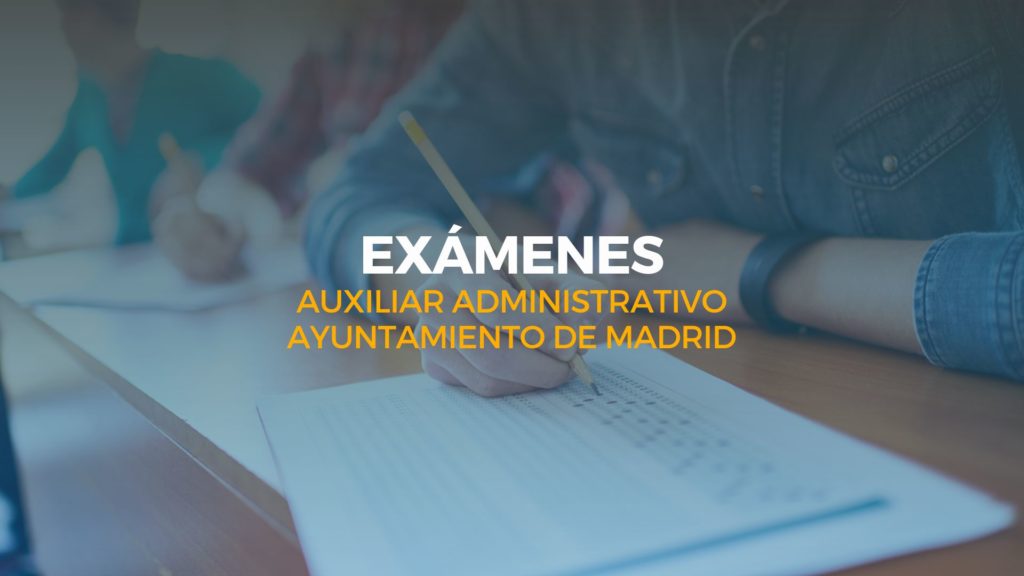exámenes auxiliar administrativo ayuntamiento de madrid