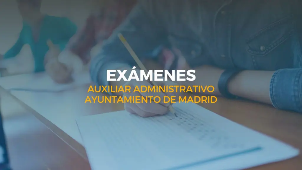 exámenes auxiliar administrativo ayuntamiento de madrid