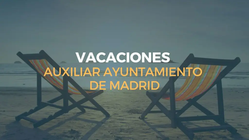 vacaciones de un auxiliar administrativo del ayuntamiento de madrid